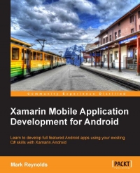 دانلود کتاب Xamarin Mobile Application Development for Android: Learn to develop full featured Android apps using your existing C# skills with Xamarin.Android