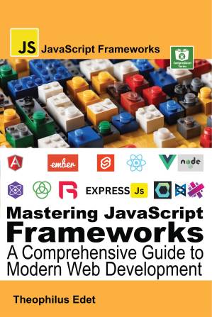 دانلود کتاب Mastering JavaScript Frameworks: A Comprehensive Guide to Modern Web Development