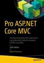 دانلود کتاب Pro ASP.NET Core MVC: Develop cloud-ready web applications using Microsoft’s latest framework, MVC — Sixth Edition