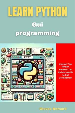 دانلود کتاب Learn Python GUI Programming. Unleash Your Prowess…Guide 2024