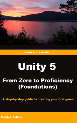 دانلود کتاب Learn and create: Unity 5: From Zero to Proficiency (Foundations): A step-by-step guide creating your first game