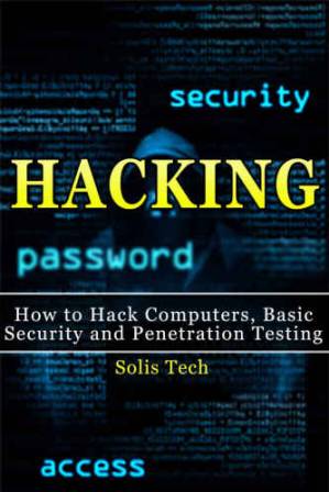 دانلود کتاب Hacking : how to hack computers, basic security and penetration testing /cSolis Tech