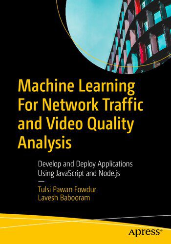 دانلود کتاب Machine Learning For Network Traffic and Video Quality Analysis: Develop Deploy Applications Using JavaScript