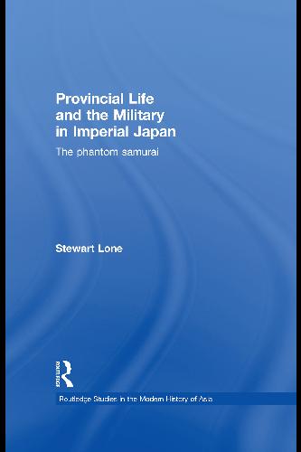 دانلود کتاب Provincial Life and the Military in Imperial Japan: Phantom Samurai