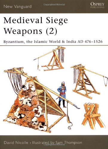 دانلود کتاب Medieval Siege Weapons (2): Byzantium, the Islamic World & India AD 476–1526
