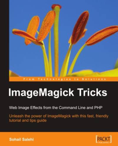 دانلود کتاب ImageMagick Tricks: Unleash the power of with this fast, friendly tutorial and tips guide