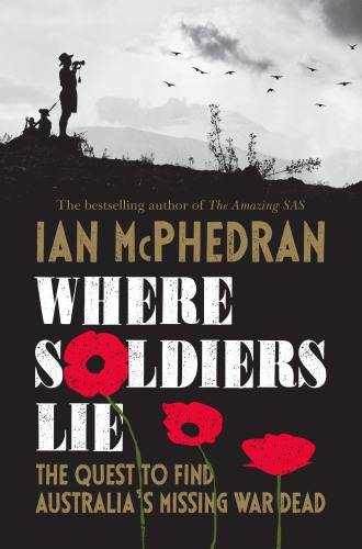 دانلود کتاب Where soldiers lie: the quest to find Australia’s missing war dead