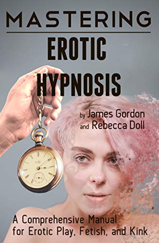 دانلود کتاب Mastering Erotic Hypnosis: A Comprehensive Manual for Play, Fetish, and Kink