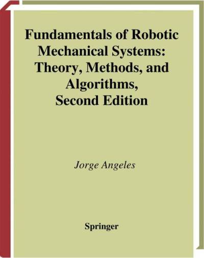 دانلود کتاب Fundamentals of Robotic Mechanical Systems: Theory Methods and Algorithms