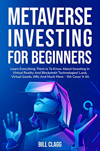 دانلود کتاب METAVERSE INVESTING FOR BEGINNERS: Learn Everything There Is to Know About in Virtual Reality and Blockchain Technologies! [2022]