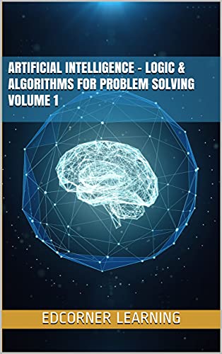 دانلود کتاب Artificial Intelligence – Logic & Algorithms for Problem Solving Volume 1 (AI) [2021]