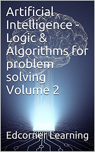 دانلود کتاب Artificial Intelligence – Logic & Algorithms for problem solving Volume 2 (AI) [2021]