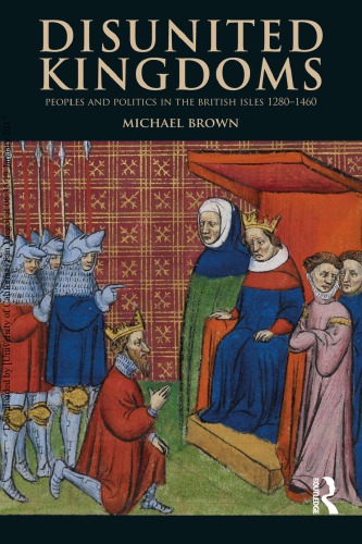 دانلود کتاب Disunited Kingdoms: Peoples and Politics in the British Isles, 1280–1460