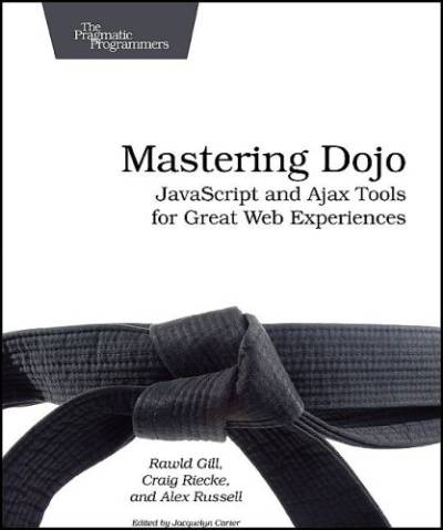 دانلود کتاب Mastering Dojo: JavaScript and Ajax Tools for Great Web Experiences (Pragmatic Programmers