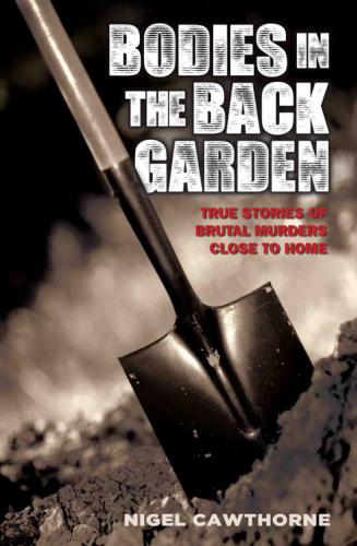 دانلود کتاب Bodies in the Back Garden–True Stories of Brutal Murders Close to Home
