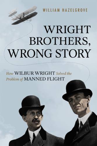 دانلود کتاب Wright Brothers, Wrong Story: How Wilbur Solved the Problem of Manned Flight