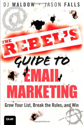 دانلود کتاب The Rebel’s Guide to Email Marketing: Grow Your List, Break Rules, and Win
