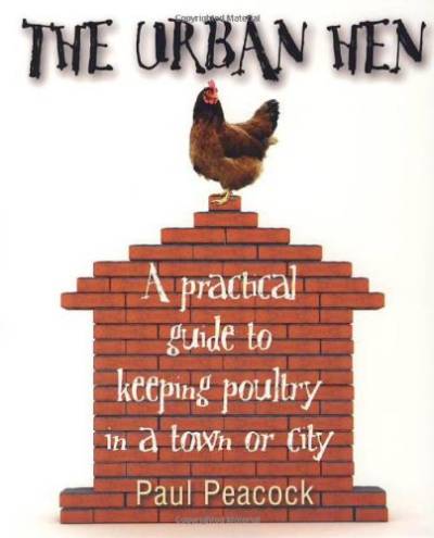 دانلود کتاب The Urban Hen: A Practical Guide to Keeping Poultry in Town or City