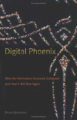 دانلود کتاب Digital Phoenix: Why the Information Economy Collapsed and How It Will Rise Again