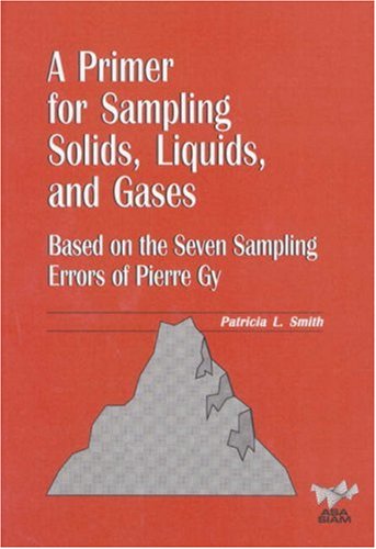دانلود کتاب A Primer for Sampling Solids, Liquids, and Gases: Based on the Seven Errors of Pierre Gy (ASA-SIAM Series Statistics Applied Probability