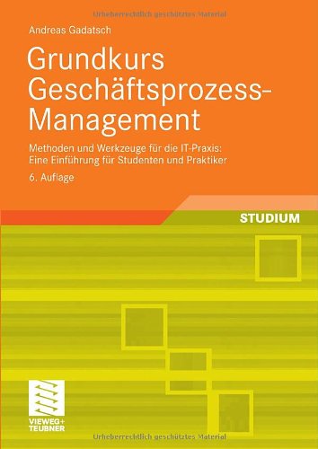 دانلود کتاب Grundkurs Geschaftsprozess-Management: Methoden und Werkzeuge fur die IT-Praxis: Eine Einfuhrung Studenten Praktiker. Mit Online-Service