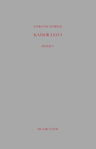 دانلود کتاب Kaiser Leo I: Das oströmische Reich in den ersten drei Jahren seiner Regierung (457-460 n. Chr.)