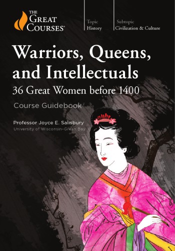 دانلود کتاب Warriors, Queens, and Intellectuals: 36 Great Women before 1400