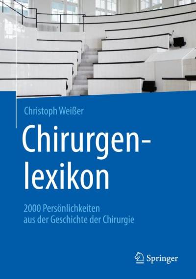 دانلود کتاب Chirurgenlexikon: 2000 Persönlichkeiten aus der Geschichte Chirurgie