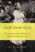 دانلود کتاب Such Good Girls: The Journey of Holocaust’s Hidden Child Survivors