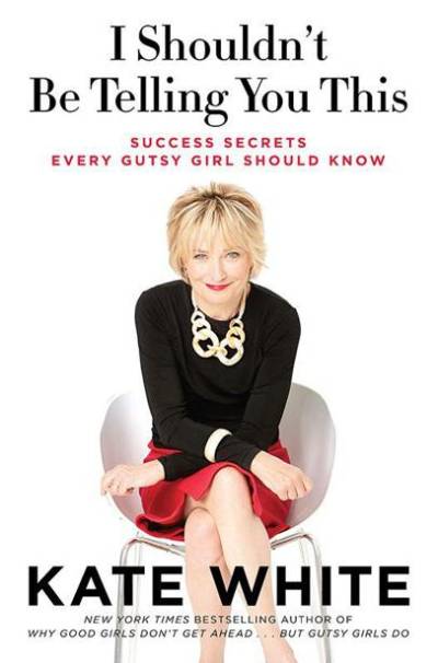 دانلود کتاب I Shouldn’t Be Telling You This: Success Secrets Every Gutsy Girl Should Know