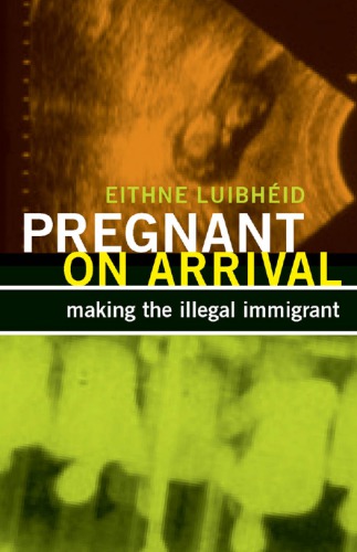 دانلود کتاب Pregnant on Arrival: Making the Illegal Immigrant