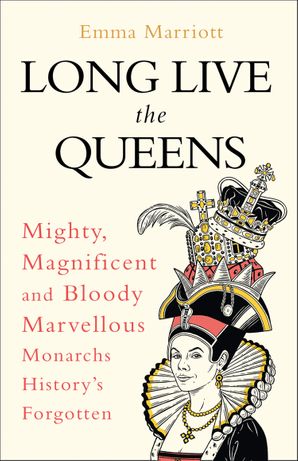 دانلود کتاب Long Live the Queens: Mighty, Magnificent and Bloody Marvellous Monarchs History’s Forgotten