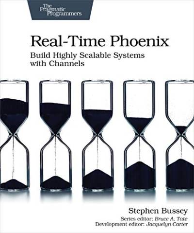 دانلود کتاب Real-Time Phoenix: Build Highly Scalable Systems with Channels (BETA 3.0)