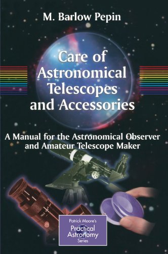 دانلود کتاب Care of Astronomical Telescopes and Accessories: A Manual for the Observer Amateur Telescope Maker (Patrick Moore’s Practical Astronomy Series