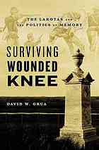 دانلود کتاب Surviving Wounded Knee : the Lakotas and politics of memory