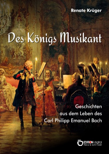 دانلود کتاب Des Königs Musikant Geschichten aus dem Leben Carl Philipp Emanuel Bach