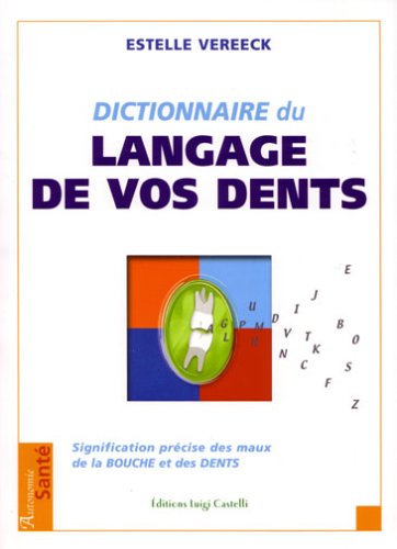 دانلود کتاب Le dictionnaire du langage de vos dents : signification précise des maux la bouche et