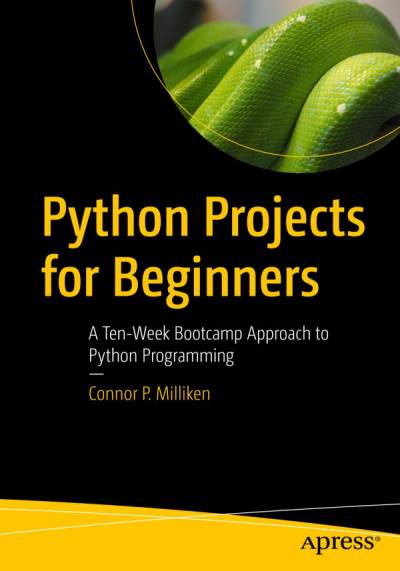 دانلود کتاب Python Projects for Beginners: A Ten-Week Bootcamp Approach to Programming