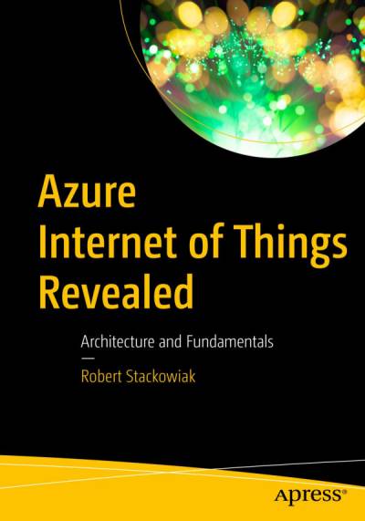 دانلود کتاب Azure Internet of Things Revealed: Architecture and Fundamentals