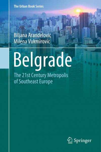 دانلود کتاب Belgrade: The 21st Century Metropolis of Southeast Europe