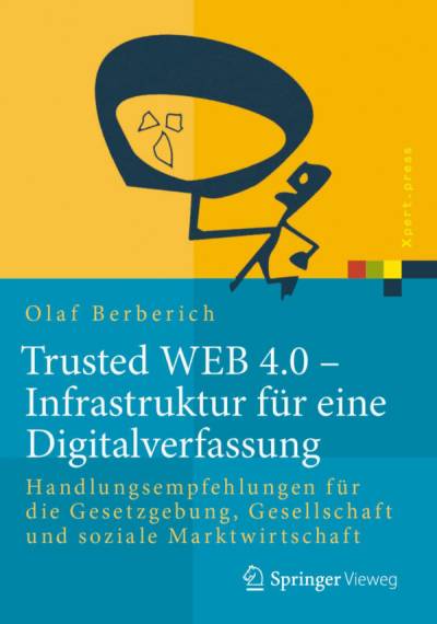 دانلود کتاب Trusted WEB 4.0 – Infrastruktur für eine Digitalverfassung: Handlungsempfehlungen die Gesetzgebung, Gesellschaft und soziale Marktwirtschaft