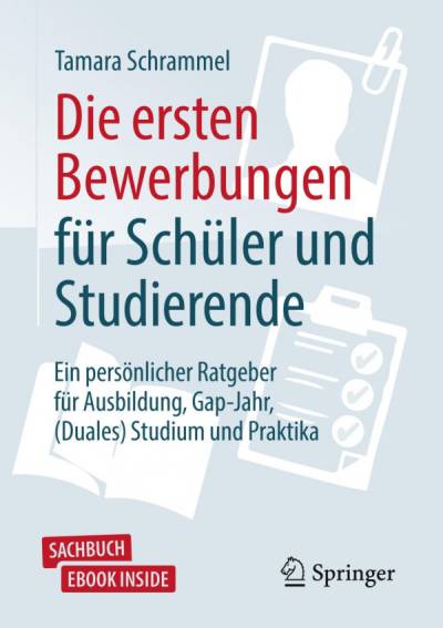 دانلود کتاب Die ersten Bewerbungen für Schüler und Studierende : Ein persönlicher Ratgeber Ausbildung, Gap-Jahr, (Duales) Studium Praktika