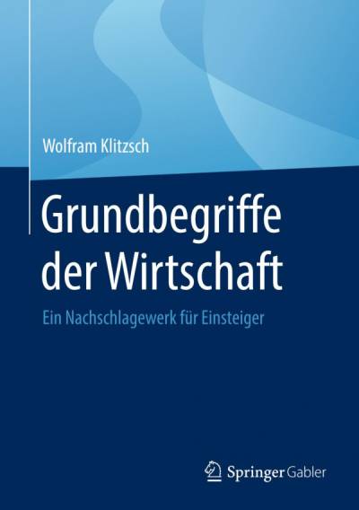 دانلود کتاب Grundbegriffe der Wirtschaft: Ein Nachschlagewerk für Einsteiger