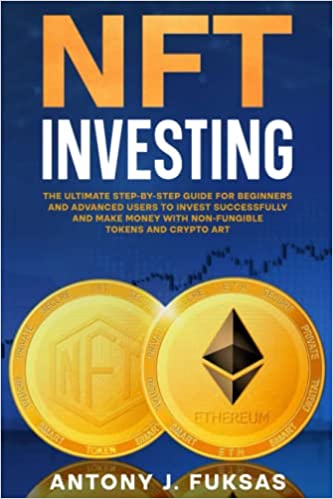 دانلود کتاب NFT INVESTING: THE ULTIMATE STEP-BY-STEP GUIDE FOR BEGINNERS AND ADVANCED USERS TO INVEST [2022]