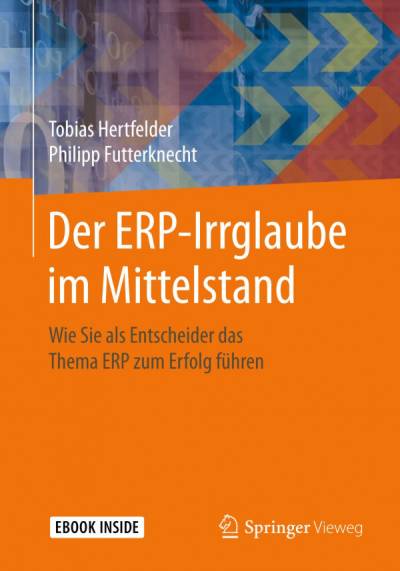 دانلود کتاب Der ERP-Irrglaube im Mittelstand: Wie Sie als Entscheider das Thema ERP zum Erfolg führen