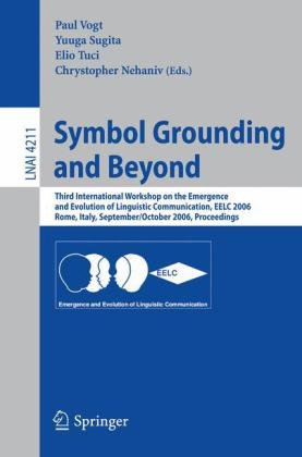 دانلود کتاب Symbol Grounding and Beyond: Third International Workshop on the Emergence Evolution of Linguistic Communications, EELC 2006, Rome, Italy
