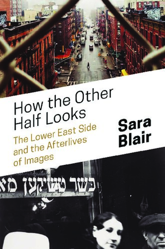 دانلود کتاب How the Other Half Looks: Lower East Side and Afterlives of Images