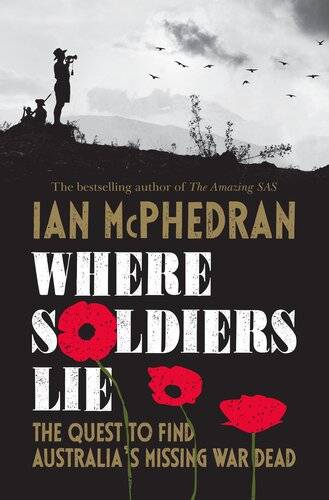 دانلود کتاب Where Soldiers Lie: The Quest to Find Australia’s Missing War Dead
