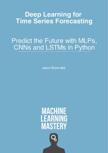 دانلود کتاب Deep Learning for Time Series Forecasting – Predict the Future with MLPs, CNNs and LSTMs in Python