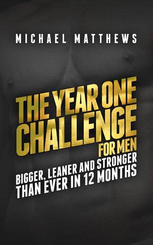 دانلود کتاب The Year One Challenge for Men: Bigger, Leaner, and Stronger Than Ever in 12 Months (Muscle Life)